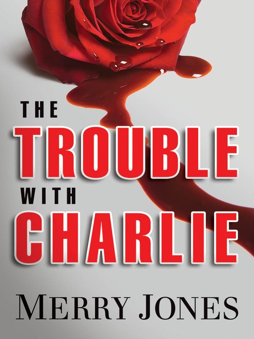 Title details for The Trouble with Charlie by Merry Jones - Available